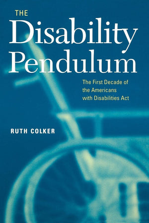The Disability Pendulum: The First Decade Of The Americans With Disabilities Act (Critical America, 39),New