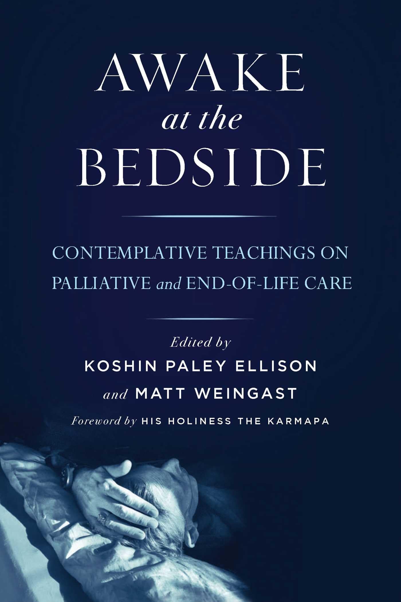Awake at the Bedside: Contemplative Teachings on Palliative and EndofLife Care,New