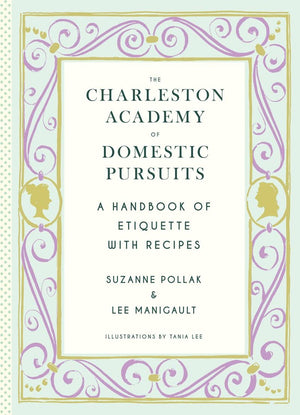 The Charleston Academy of Domestic Pursuits: A Handbook of Etiquette with Recipes,Used