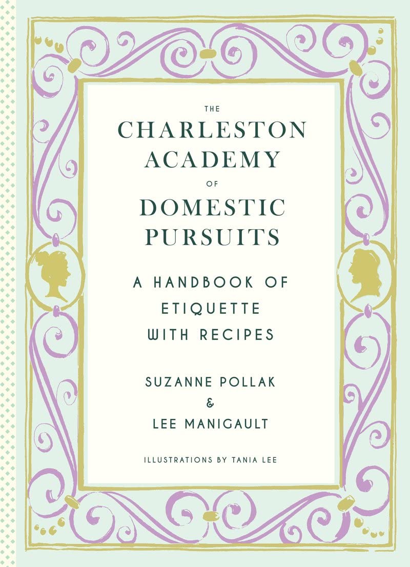The Charleston Academy of Domestic Pursuits: A Handbook of Etiquette with Recipes,Used