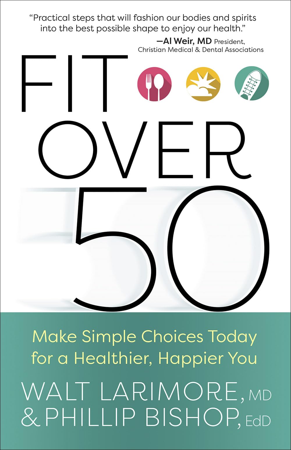 Fit Over 50: Make Simple Choices Today For A Healthier, Happier You,New