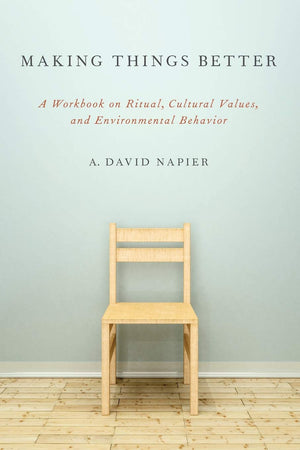 Making Things Better: A Workbook on Ritual, Cultural Values, and Environmental Behavior (Oxford Ritual Studies),Used