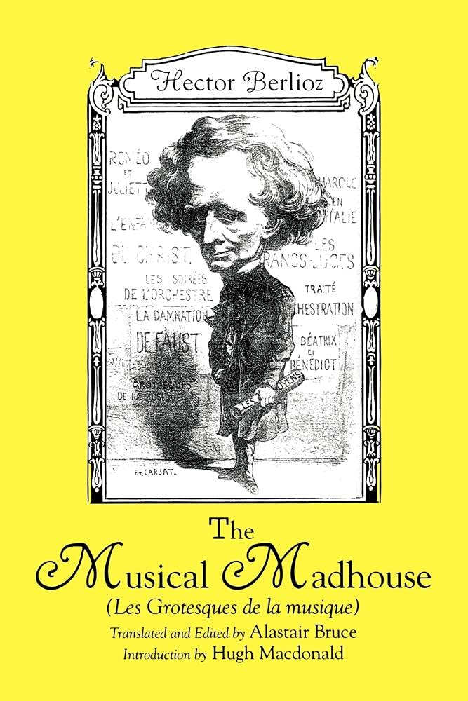The Musical Madhouse: An English Translation Of Berlioz'S Les Grotesques De La Musique (Eastman Studies In Music),Used
