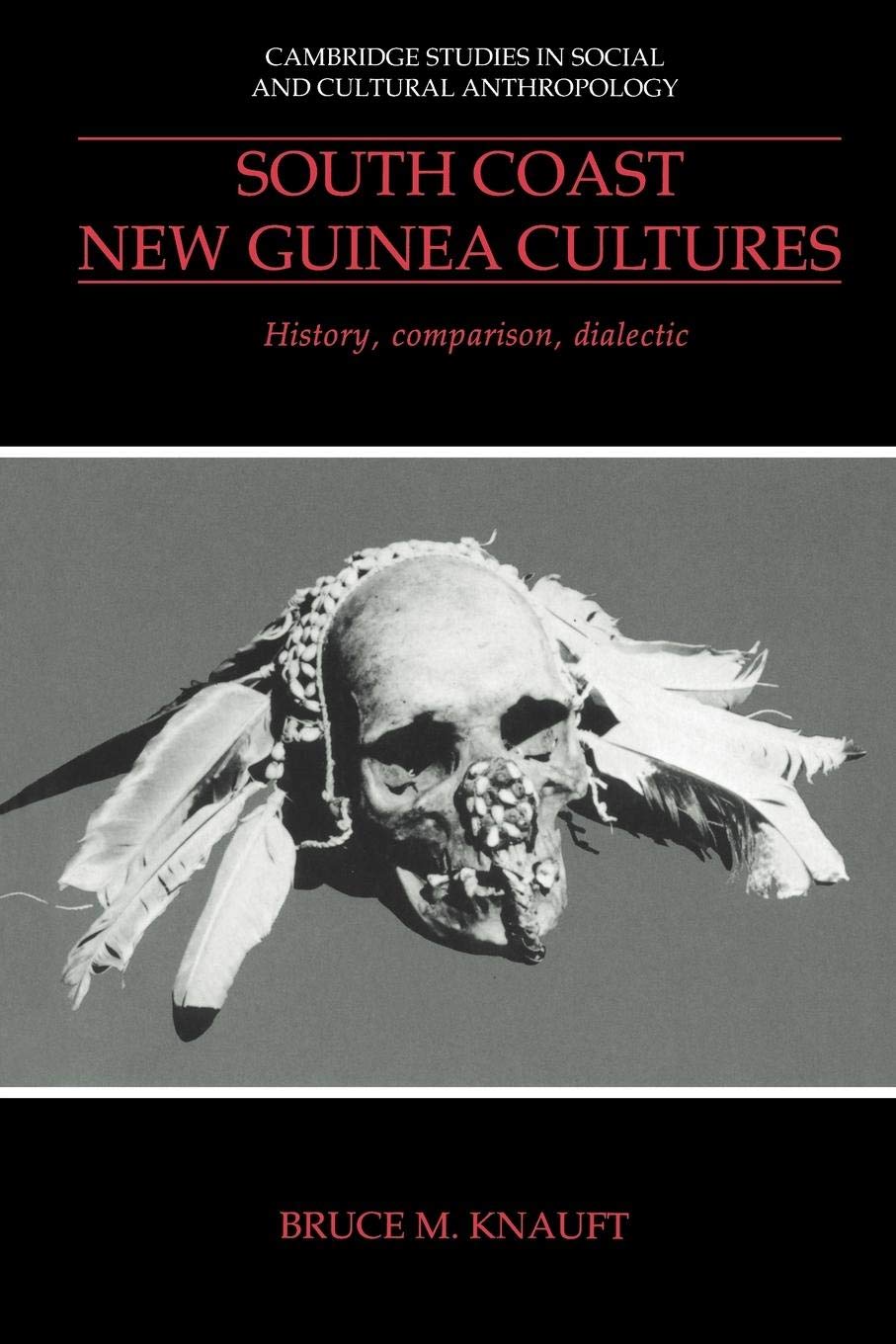 South Coast New Guinea Cultures: History, Comparison, Dialectic (Cambridge Studies in Social and Cultural Anthropology, Series N,Used