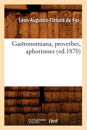 Gastronomiana, Proverbes, Aphorismes, (Ed.1870) (Arts) (French Edition),New