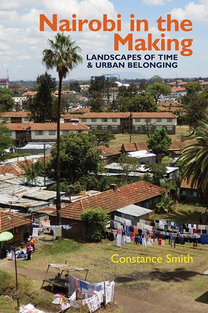 Nairobi in the Making: Landscapes of Time and Urban Belonging (Eastern Africa Series, 46),Used
