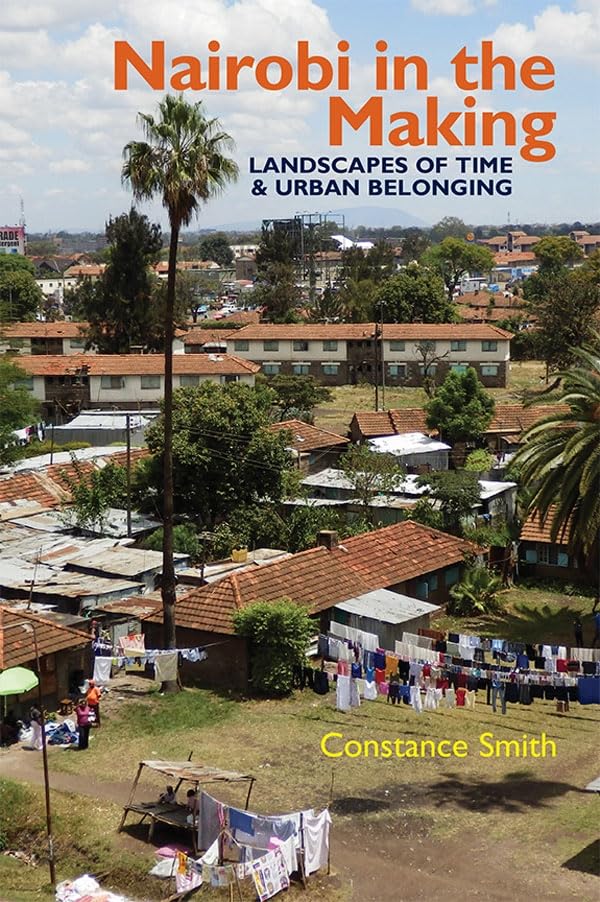 Nairobi in the Making: Landscapes of Time and Urban Belonging (Eastern Africa Series, 46),Used