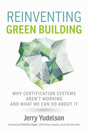 Reinventing Green Building: Why Certification Systems Aren't Working and What We Can Do About It,Used