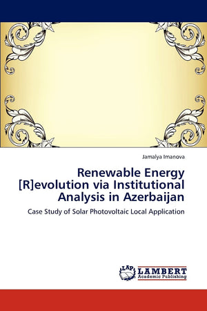 Renewable Energy [R]evolution via Institutional Analysis in Azerbaijan: Case Study of Solar Photovoltaic Local Application,Used
