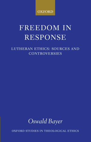 Freedom in Response: Lutheran Ethics: Sources and Controversies (Oxford Studies in Theological Ethics),Used