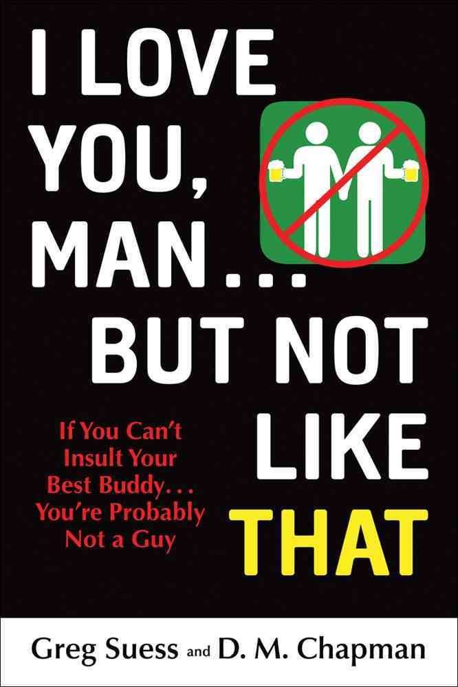 I Love You, Man . . . but Not Like That