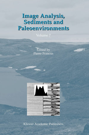 Image Analysis, Sediments and Paleoenvironments (Developments in Paleoenvironmental Research, 7),New