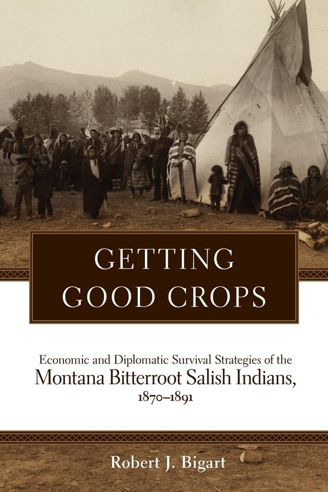 Getting Good Crops: Economic And Diplomatic Survival Strategies Of The Montana Bitterroot Salish Indians, 18701891 (Civilizatio,Used