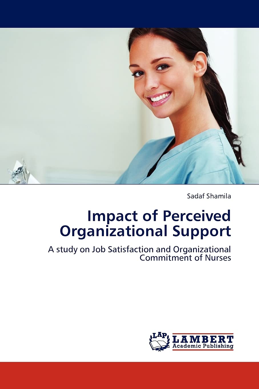 Impact of Perceived Organizational Support: A study on Job Satisfaction and Organizational Commitment of Nurses,Used