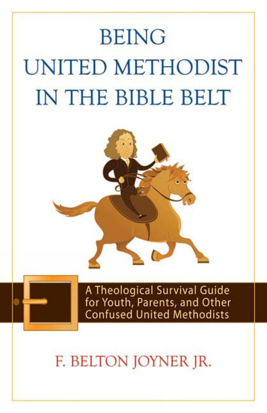 Being United Methodist in the Bible Belt: Theological Survival Gde for Youth, Parents, & Other Confused United Methodists,Used