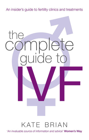 The Complete Guide to IVF: An Inside View of Fertility Clinics and Treatment,Used