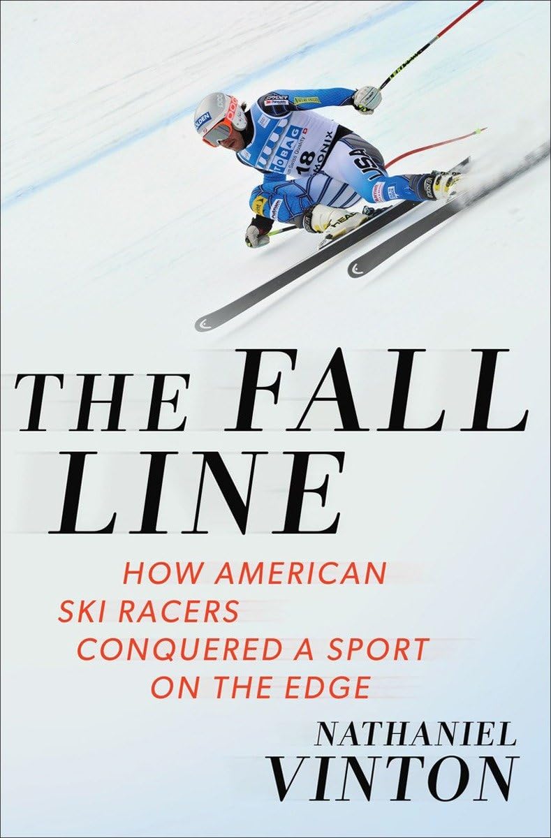 The Fall Line: How American Ski Racers Conquered a Sport on the Edge,New