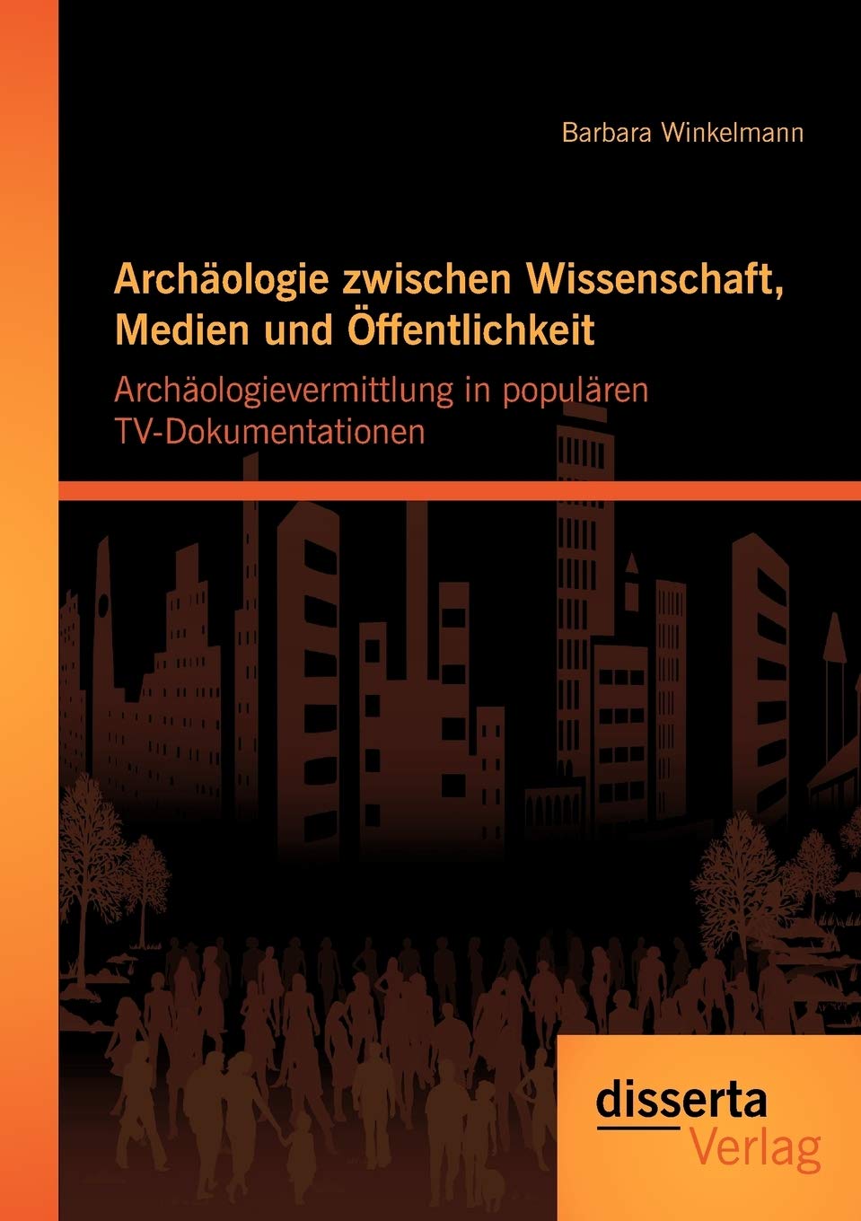 Archologie zwischen Wissenschaft, Medien und ffentlichkeit: Archologievermittlung in populren TVDokumentationen (German Edition,Used