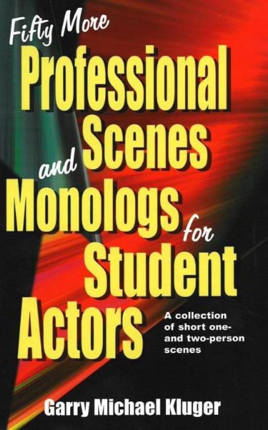 Fifty More Professional Scenes and Monologs for Student Actors: A Collection of Short One And TwoPerson Scenes,Used