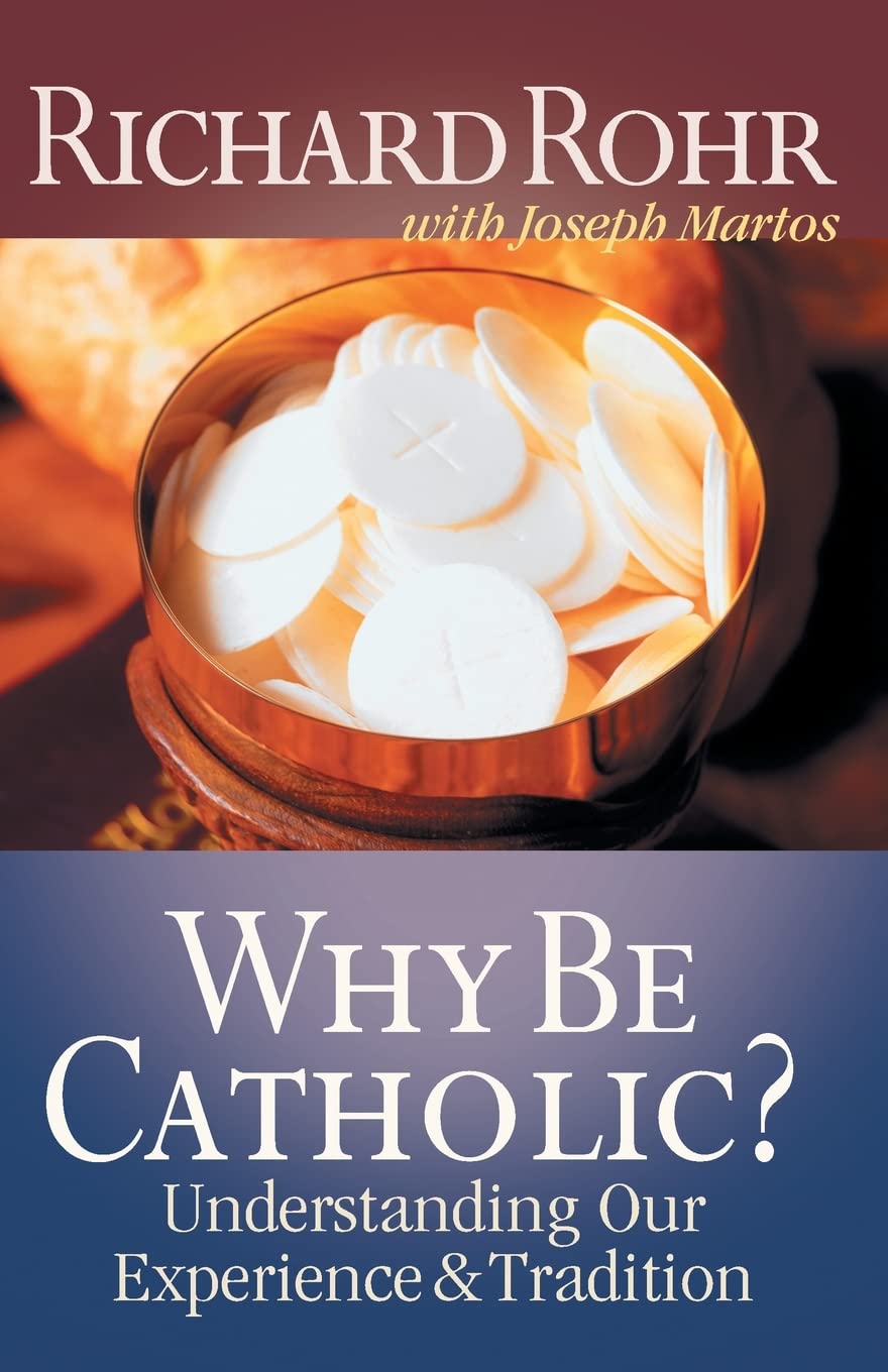 Why Be Catholic?: Understanding Our Experience And Tradition