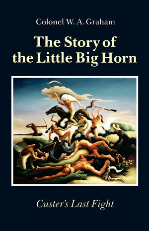 The Story Of The Little Big Horn: Custer'S Last Fight,New