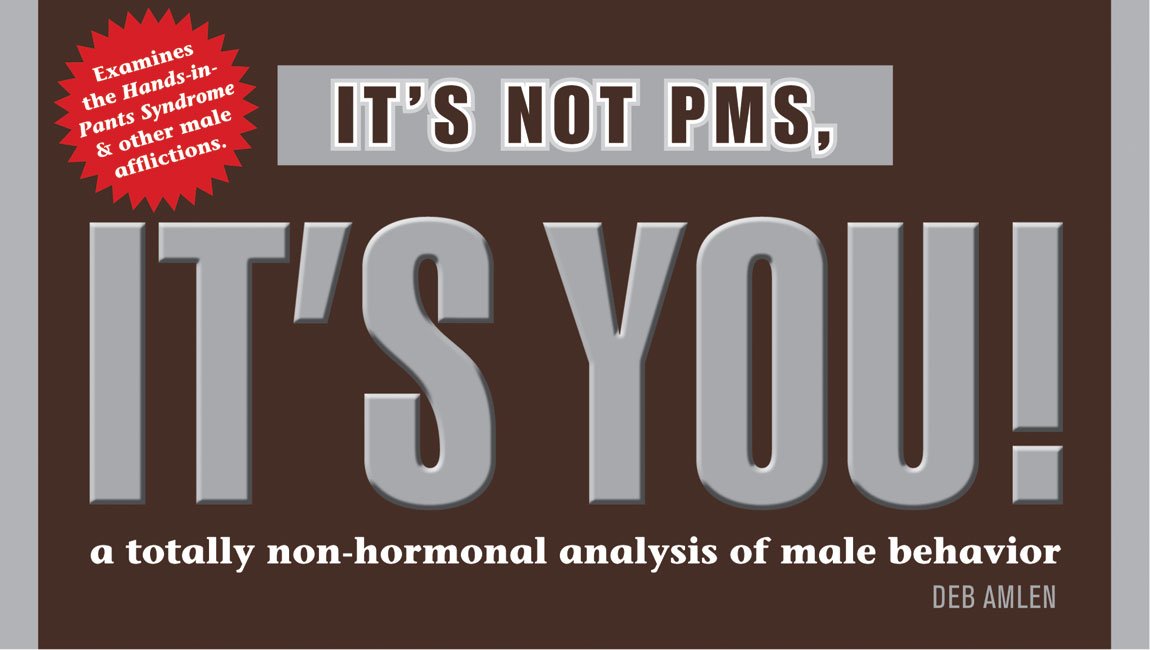 Its Not PMS, Its You!: A Totally NonHormonal Analysis of Male Behavior