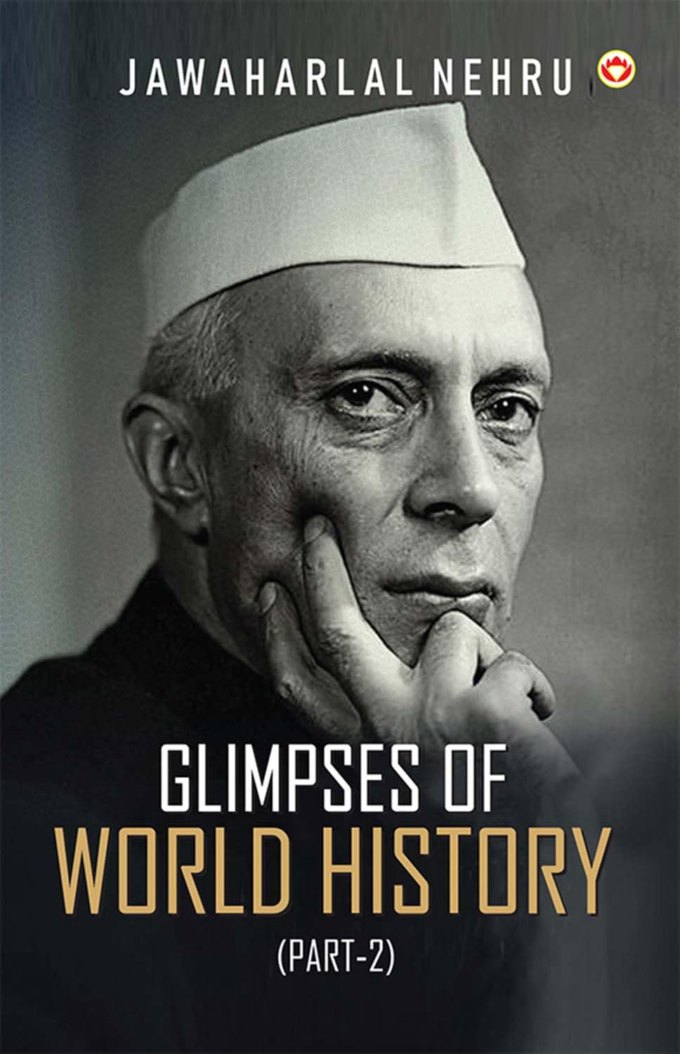 Glimpses Of World History (Part-2)- Glimpses Of World History: Jawaharlal Nehrus Masterpiece On Civilization, Power, And Progress