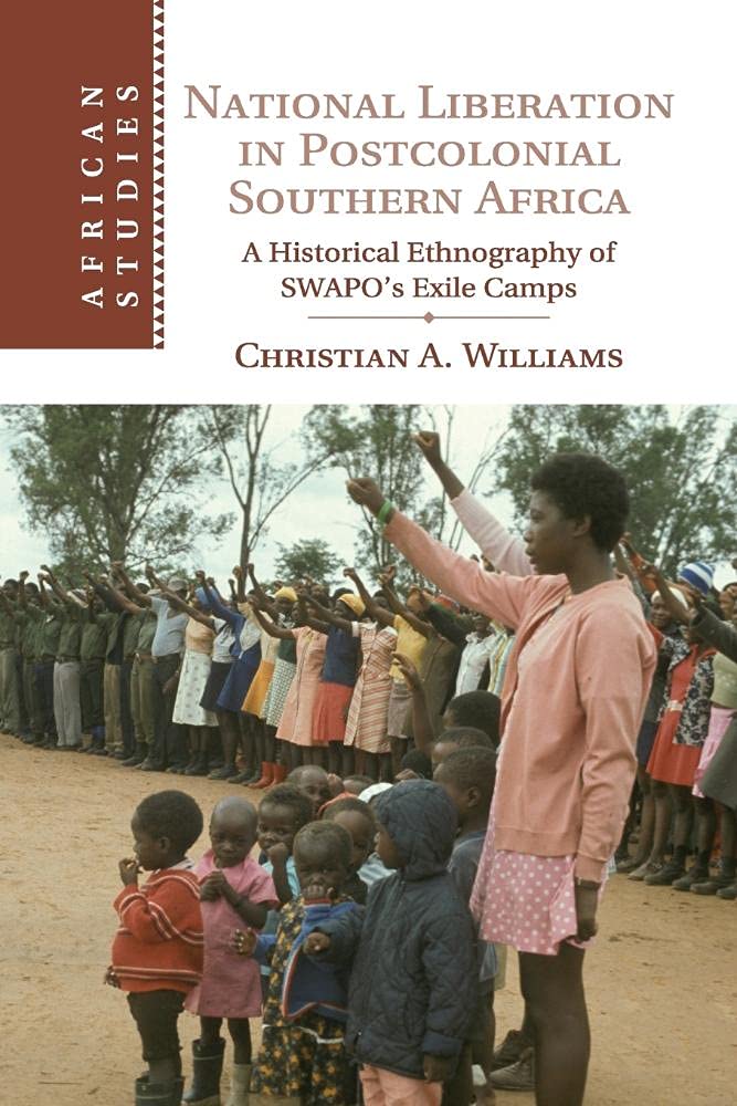 National Liberation in Postcolonial Southern Africa: A Historical Ethnography of SWAPO's Exile Camps (African Studies, Series Nu,Used