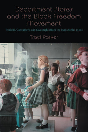 Department Stores and the Black Freedom Movement: Workers, Consumers, and Civil Rights from the 1930s to the 1980s (The John Hop,Used