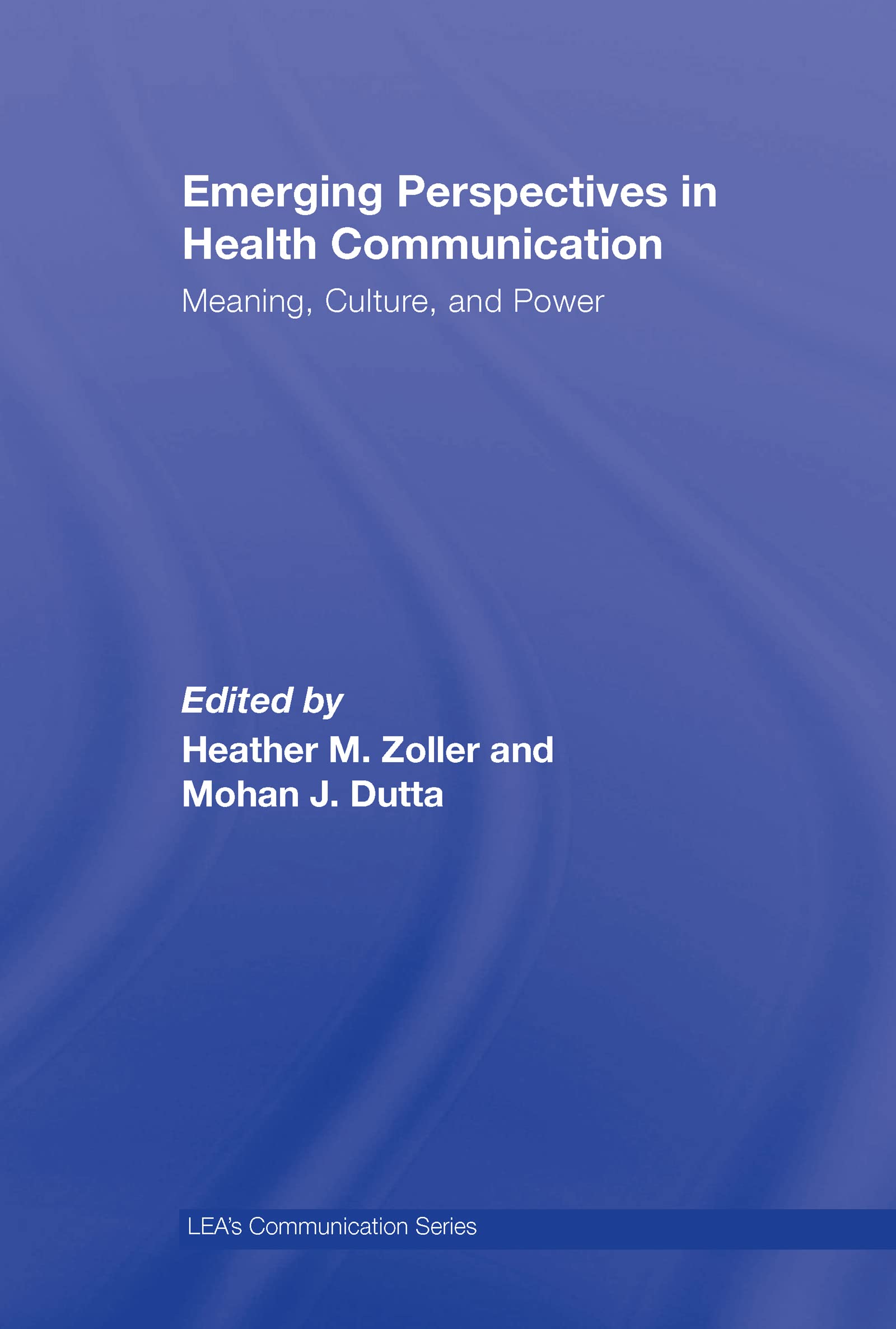 Emerging Perspectives In Health Communication: Meaning, Culture, And Power (Lea'S Communication),Used