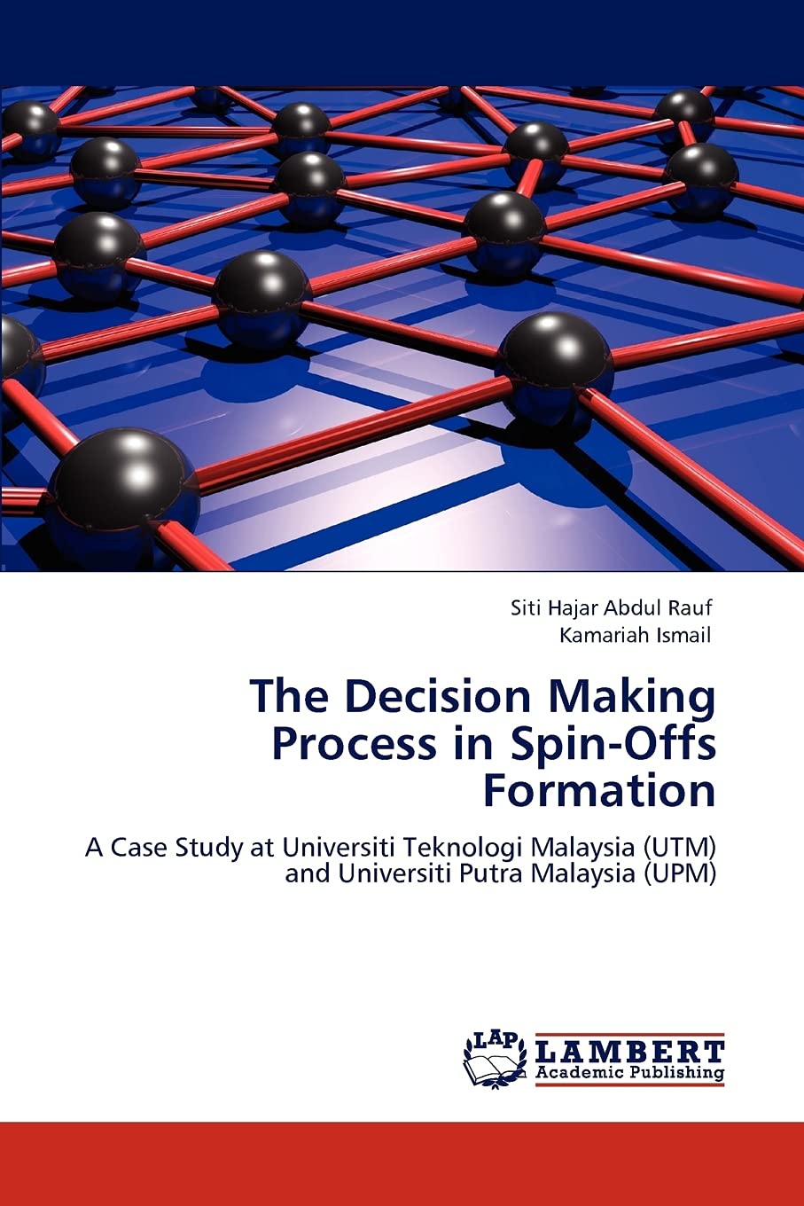 The Decision Making Process in SpinOffs Formation: A Case Study at Universiti Teknologi Malaysia (UTM) and Universiti Putra Mal,Used