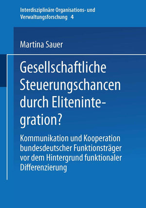 Gesellschaftliche Steuerungschancen durch Elitenintegration?: Kommunikation und Kooperation bundesdeutscher Funktionstrger vor d,Used