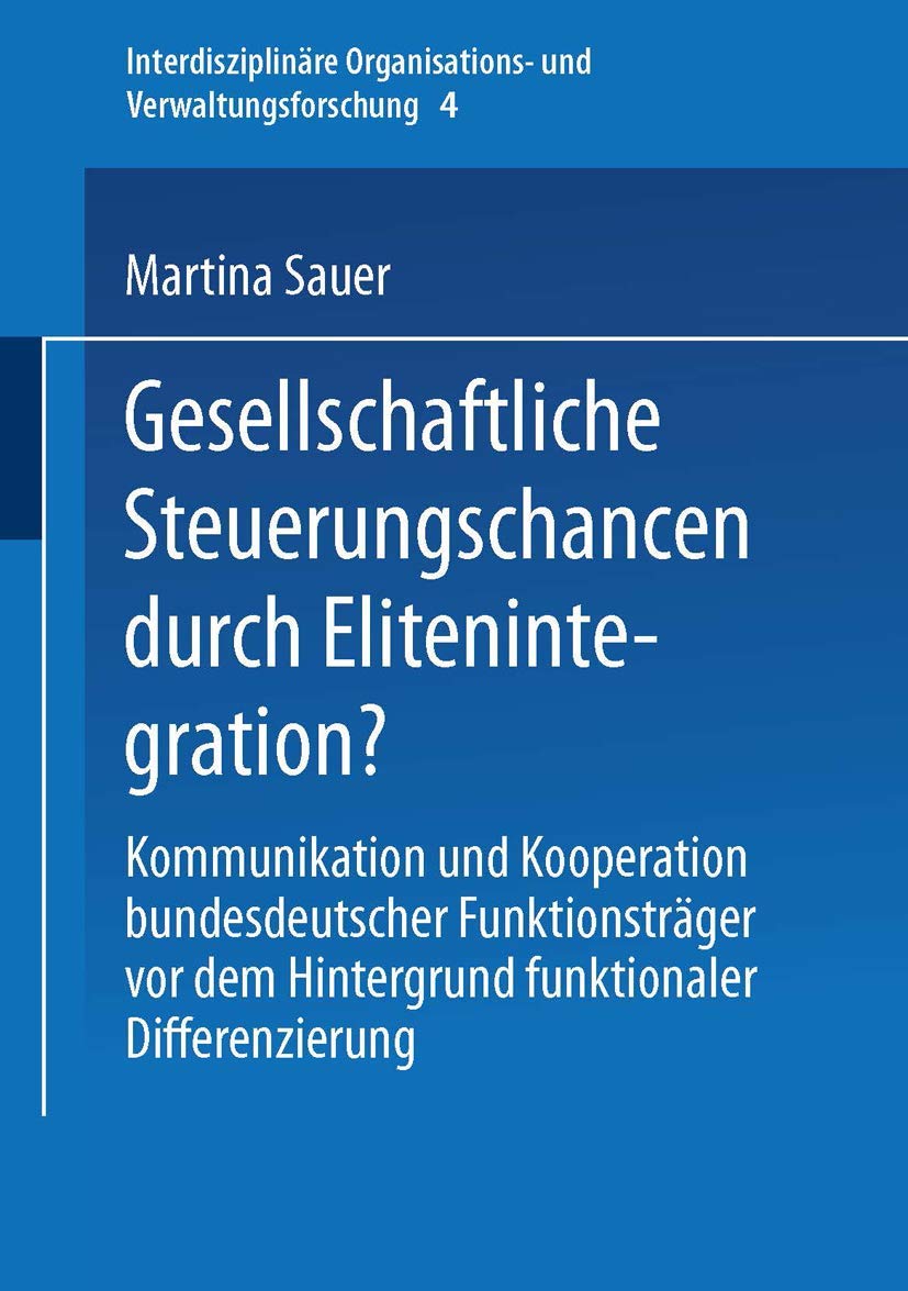 Gesellschaftliche Steuerungschancen durch Elitenintegration?: Kommunikation und Kooperation bundesdeutscher Funktionstrger vor d,Used