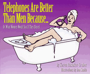 Telephones Are Better Than Men Because...: Or, What Women Would Say If They Dared,Used
