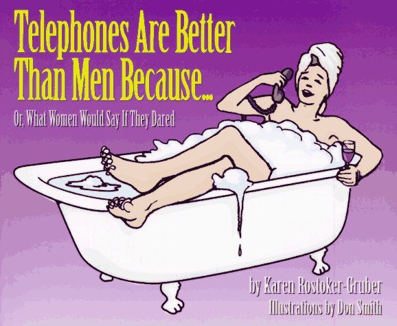 Telephones Are Better Than Men Because...: Or, What Women Would Say If They Dared,Used