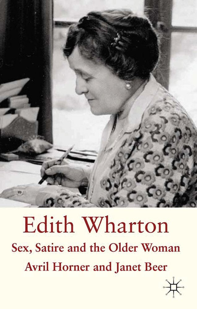 Edith Wharton: Sex, Satire and the Older Woman,Used