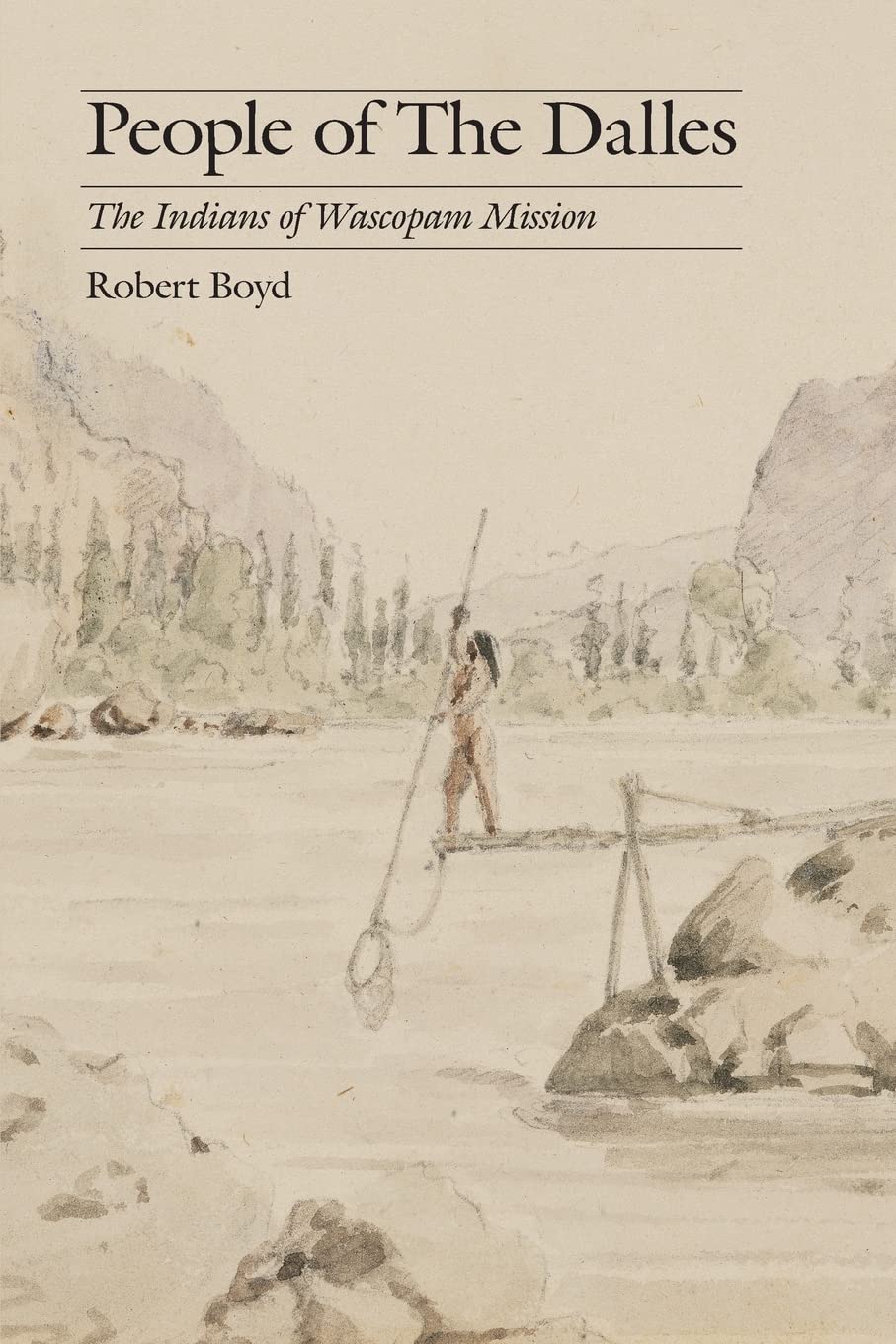 People of The Dalles: The Indians of Wascopam Mission (Studies in the Anthropology of North American Indians),New