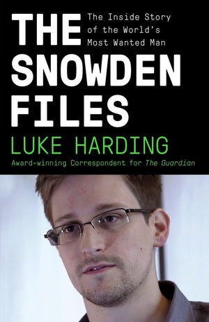 The Snowden Files: The Inside Story of the World's Most Wanted Man,New