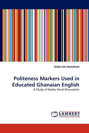 Politeness Markers Used in Educated Ghanaian English: A Study of Media Panel Discussions,Used