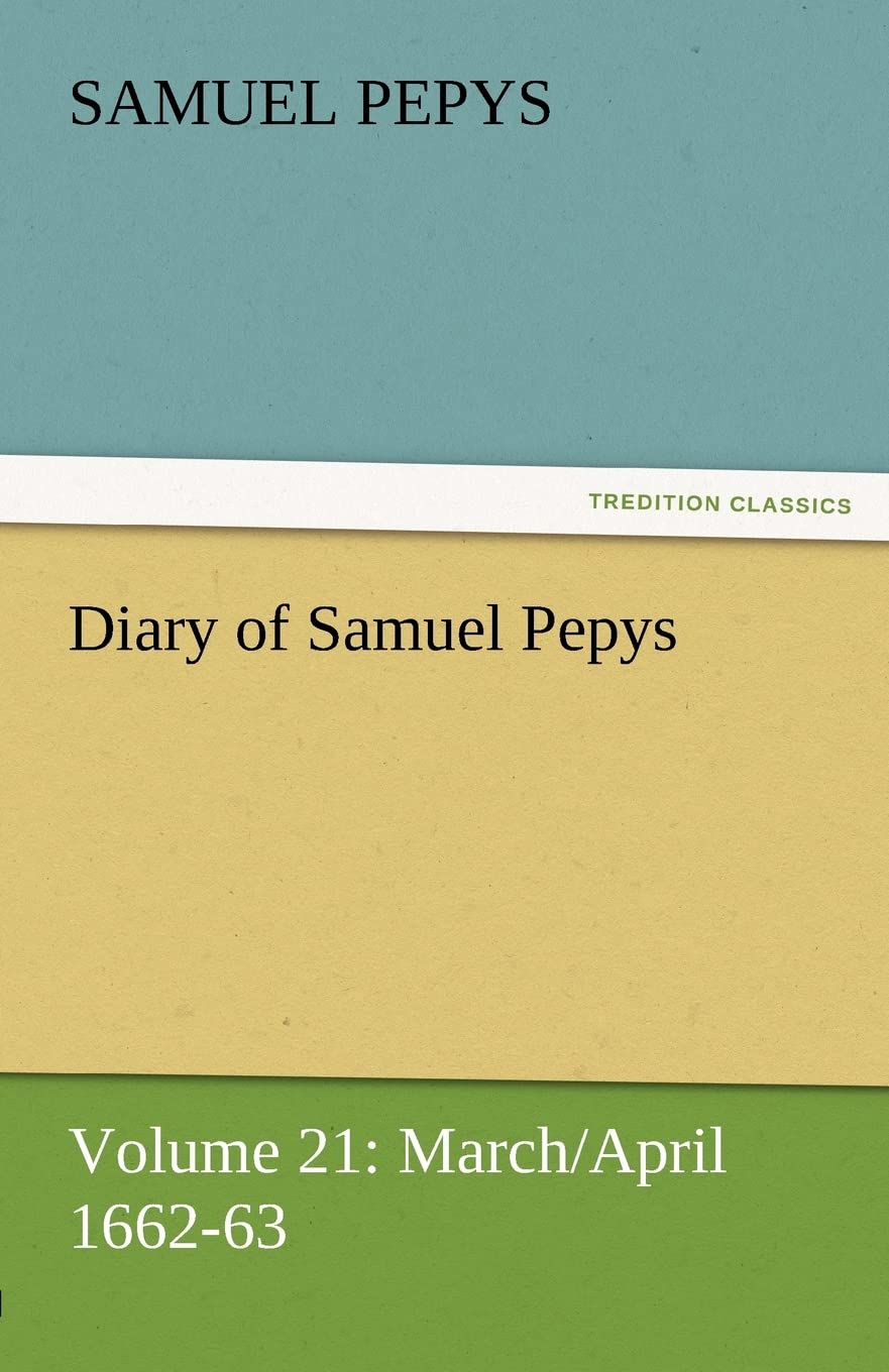 Diary of Samuel Pepys  Volume 21: March/April 166263,Used