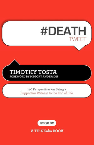 #Death: Tweet, Book 2: 140 Perspectives On Being A Supportive Witness To The End Of Life,Used