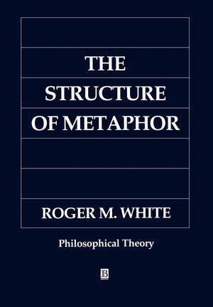 The Structure Of Metaphor: The Way The Language Of Metaphor Works,Used