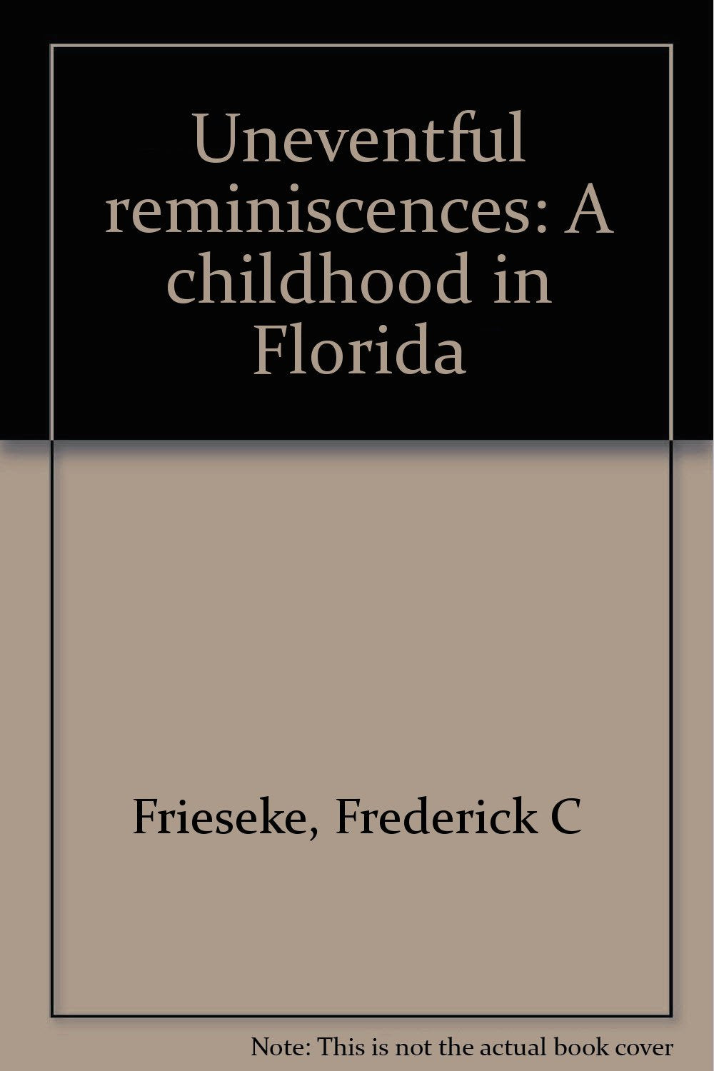 Uneventful reminiscences: A childhood in Florida,Used