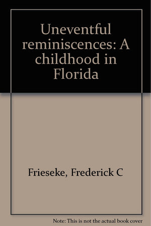 Uneventful reminiscences: A childhood in Florida,Used