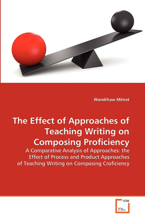 The Effect of Approaches of Teaching Writing on Composing Proficiency: A Comparative Analysis of Approaches: the Effect of Proce,Used