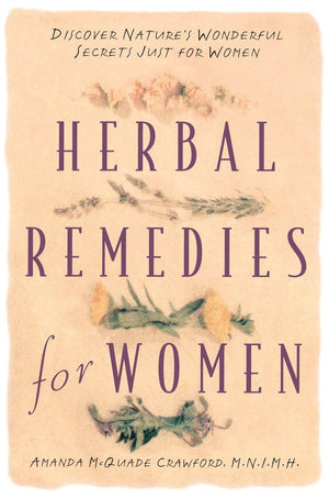 Herbal Remedies For Women: Discover Nature'S Wonderful Secrets Just For Women