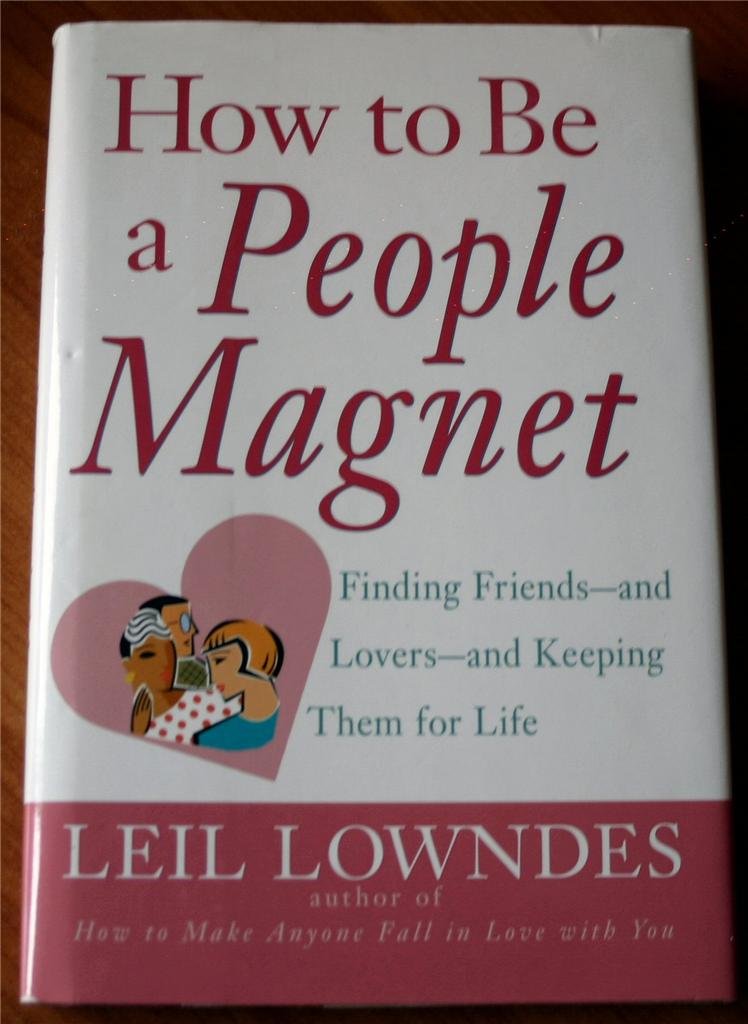 How to Be a People Magnet : Finding Friendsand Loversand Keeping Them for Life,Used