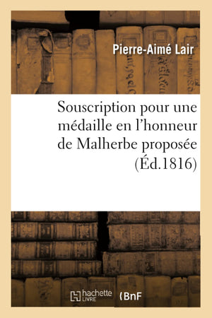 Souscription Pour Une Mdaille En L'Honneur De Malherbe Propose (D.1816) (Histoire) (French Edition),New