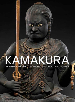 Kamakura: Realism And Spirituality In The Sculpture Of Japan