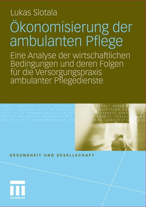 Konomisierung Der Ambulanten Pflege: Eine Analyse Der Wirtschaftlichen Bedingungen Und Deren Folgen Fr Die Versorgungspraxis Amb,Used